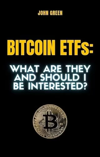 Bitcoin ETFs What are they and should I be interested? (English Edition)