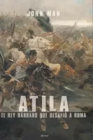 Atila, el rey bárbaro que desafió a Roma