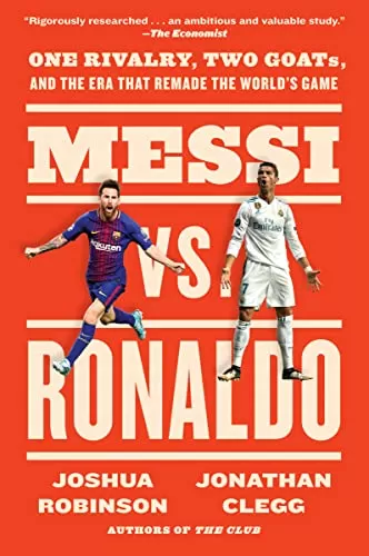 Messi vs. Ronaldo One Rivalry, Two GOATs, and the Era That Remade the Worlds Game
