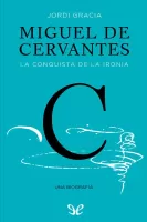 Miguel de Cervantes. La conquista de la ironía