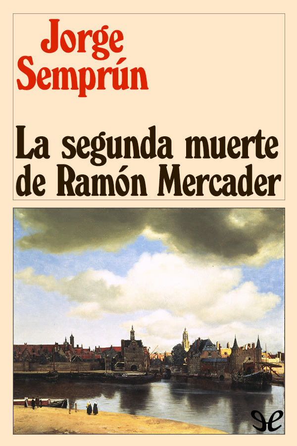 ? «LA SEGUNDA MUERTE DE RAMóN MERCADER» - Jorge Semprun 