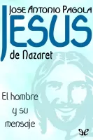 Jesús de Nazaret. El hombre y su mensaje