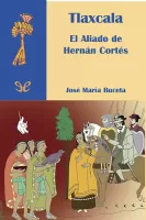 Tlaxcala, el aliado de Hernán Cortés