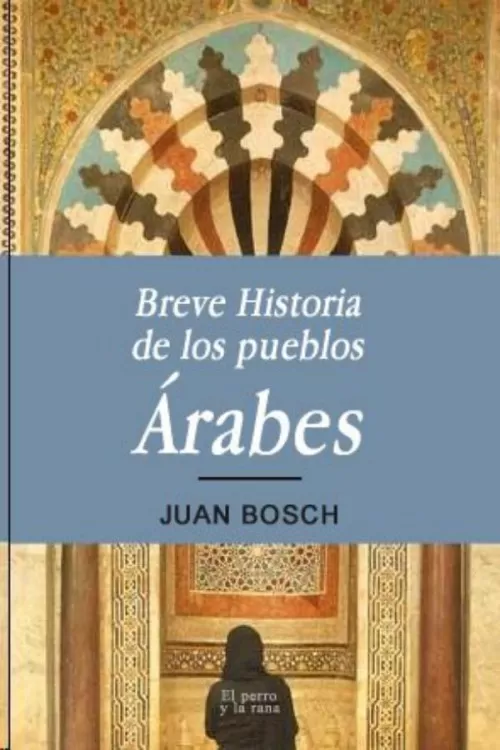 Tapa del libro Breve historia de los pueblos árabes - Juan Bosch