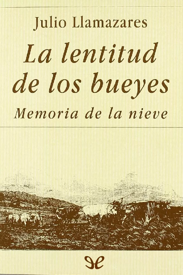 La lentitud de los bueyes &amp; Memoria de la nieve