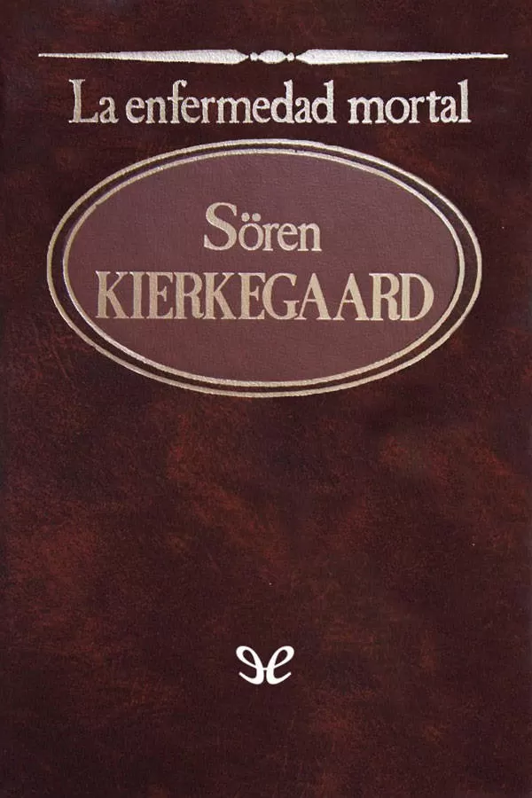 Kierkegaard, Sren - La Enfermedad Mortal