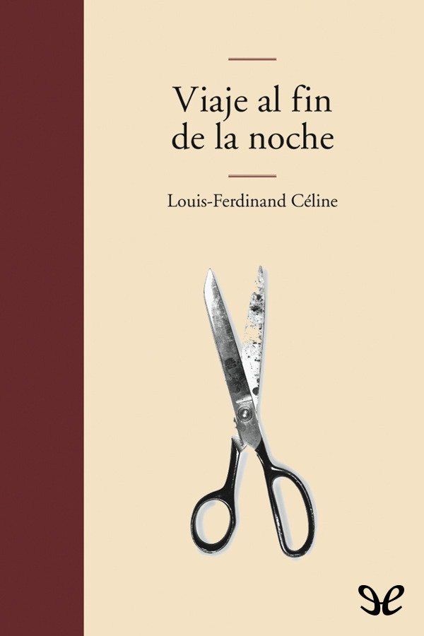 Louis Ferdinand Celine - Viaje al fin de la noche