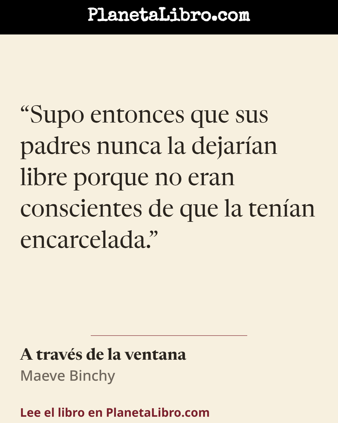 «Supo entonces que sus padres nunca la dejar�an libre porque no eran conscientes de que la ten�an encarcelada.». A trav�s de la ventana