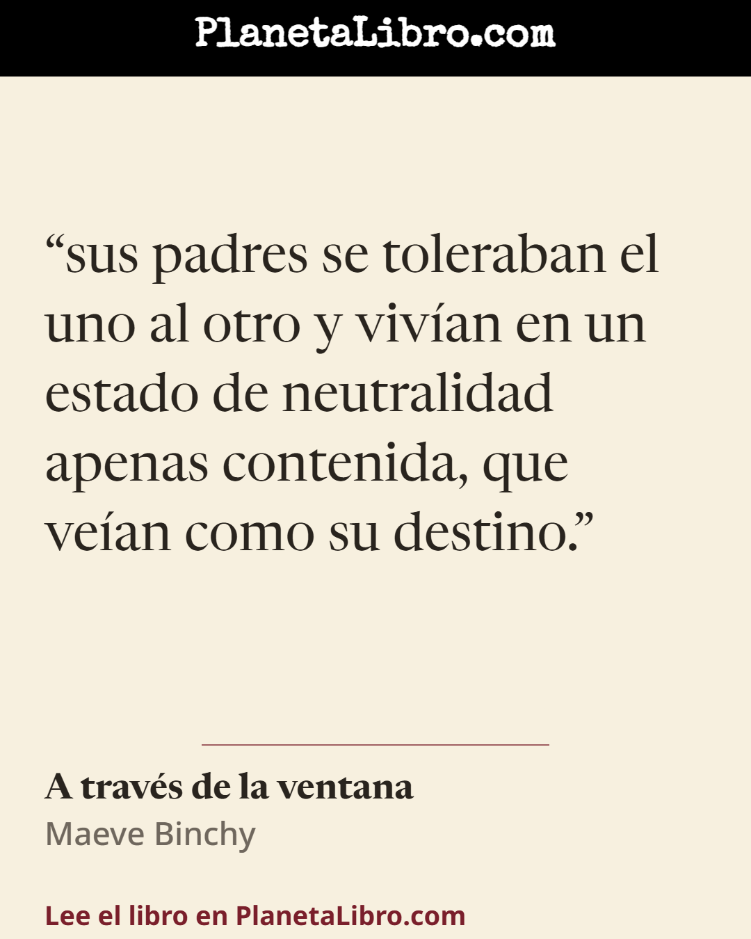 «sus padres se toleraban el uno al otro y viv�an en un estado de neutralidad apenas contenida, que ve�an como su destino.». A trav�s de la ventana