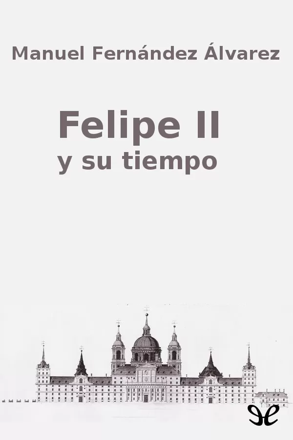 Felipe II y su tiempo