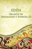 Edén: Relatos de sexualidad y energía 2