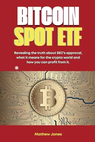 Bitcoin Spot ETF Revealing the truth about SECs approval, what it means for the crypto world and how you can profit from it