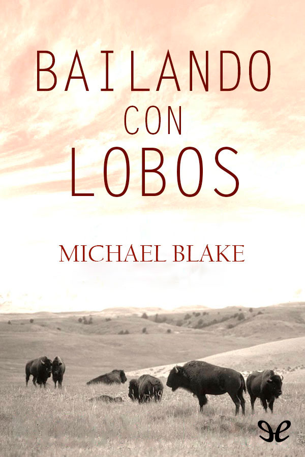 ? «BAILANDO CON LOBOS» - Michael Blake 
