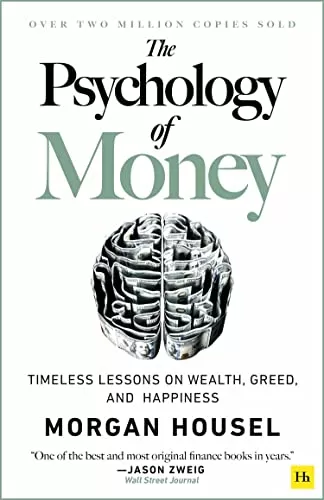 The Psychology of Money Timeless lessons on wealth, greed, and happiness