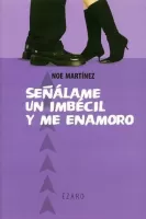 Señálame un imbécil y me enamoro