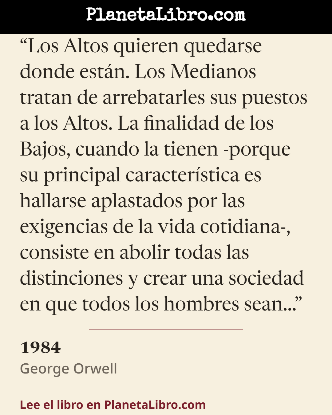 «Los Altos quieren quedarse donde est�n. Los Medianos tratan de arrebatarles sus puestos a los Altos. La finalidad de los Bajos, cuando la tienen -porque su principal caracter�stica es hallarse aplastados…». 1984