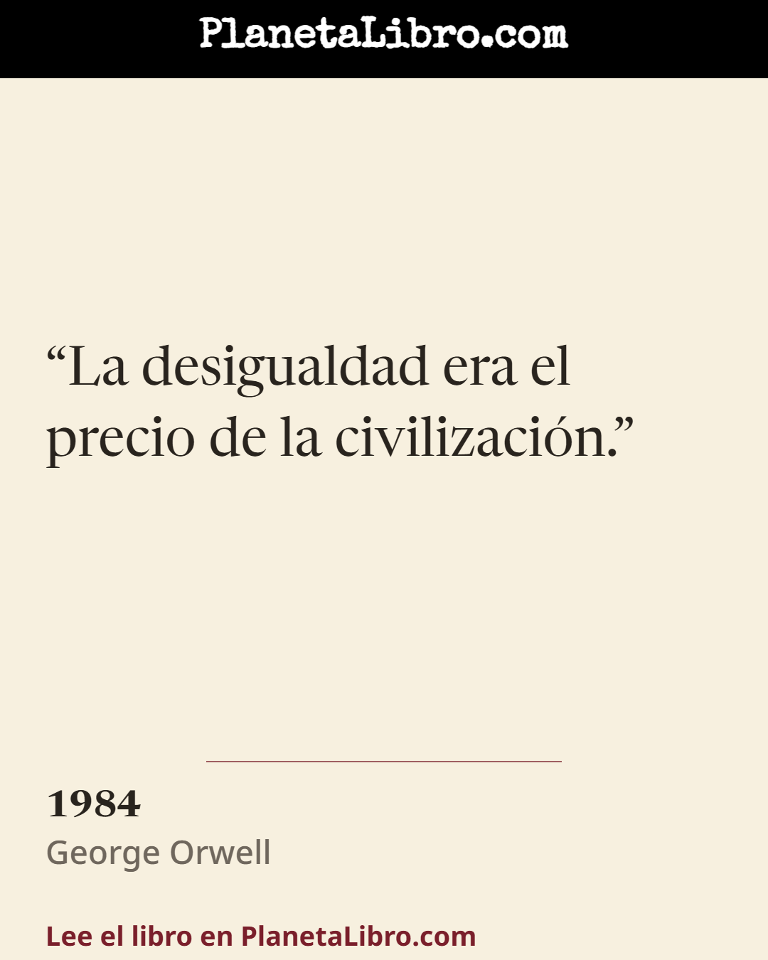 «La desigualdad era el precio de la civilizaci�n.». 1984