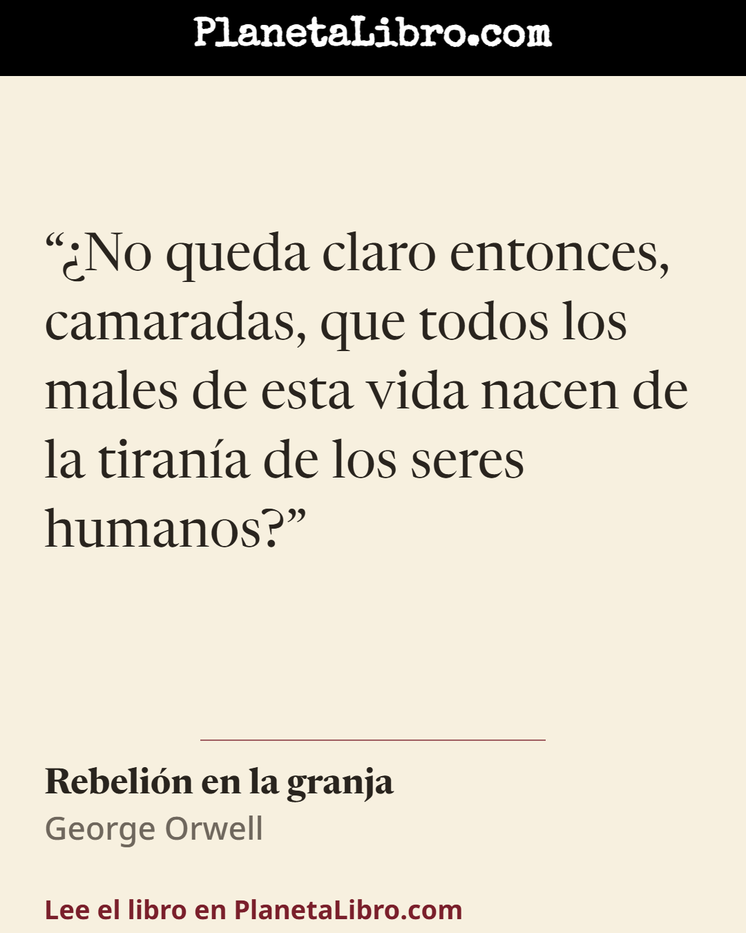 «�No queda claro entonces, camaradas, que todos los males de esta vida nacen de la tiran�a de los seres humanos?». Rebeli�n en la granja