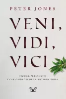 Veni, vidi, vici: hechos, personajes y curiosidades de la antigua Roma