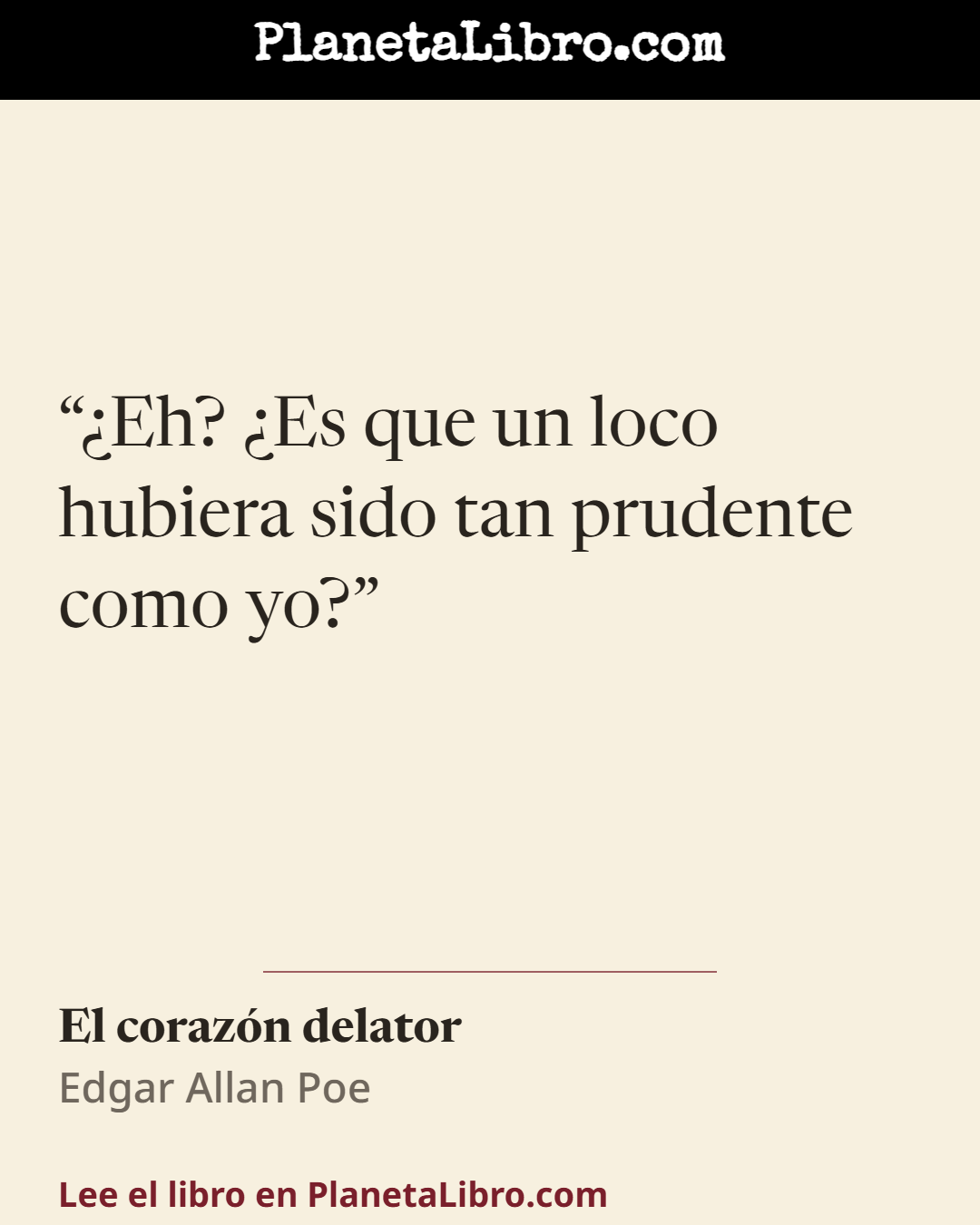 «�Eh? �Es que un loco hubiera sido tan prudente como yo?». El coraz�n delator