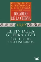 El fin de la Guerra Civil. Los hechos desconocidos
