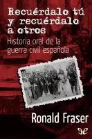 Recuérdalo tú y recuérdalo a otros. Historia oral de la guerra civil española