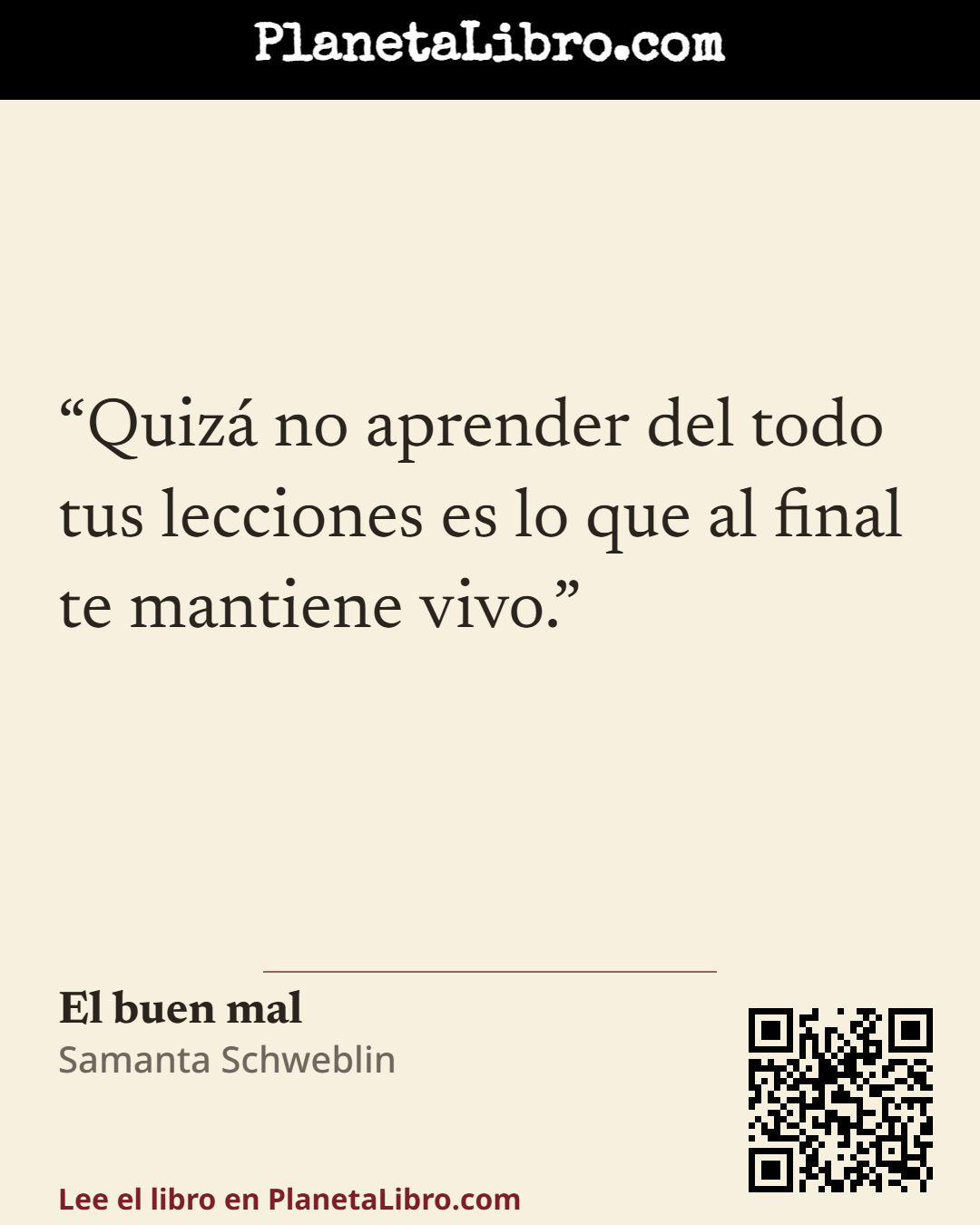 «Quiz� no aprender del todo tus lecciones es lo que al final te mantiene vivo.». El buen mal