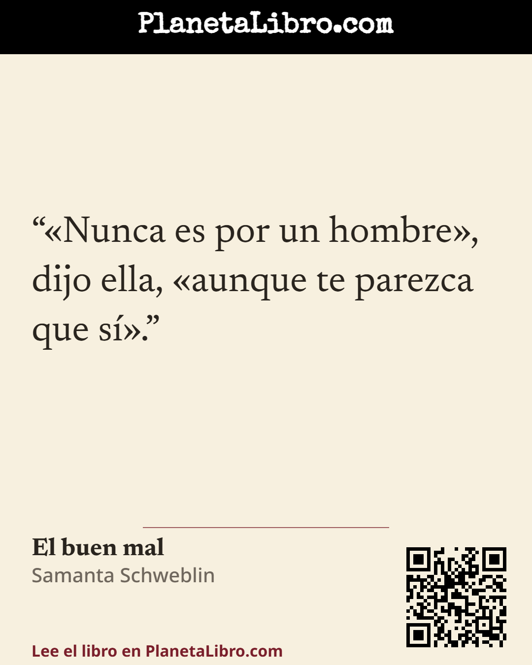 «�Nunca es por un hombre�, dijo ella, �aunque te parezca que s�.». El buen mal