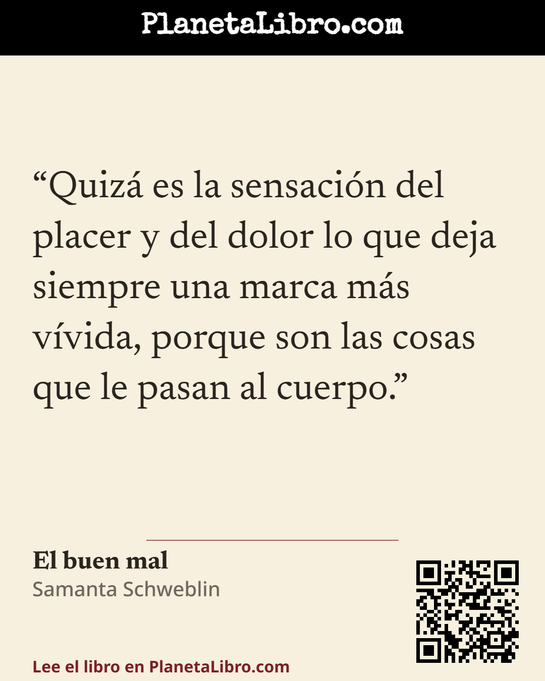 «Quiz� es la sensaci�n del placer y del dolor lo que deja siempre una marca m�s v�vida, porque son las cosas que le pasan al cuerpo.». El buen mal