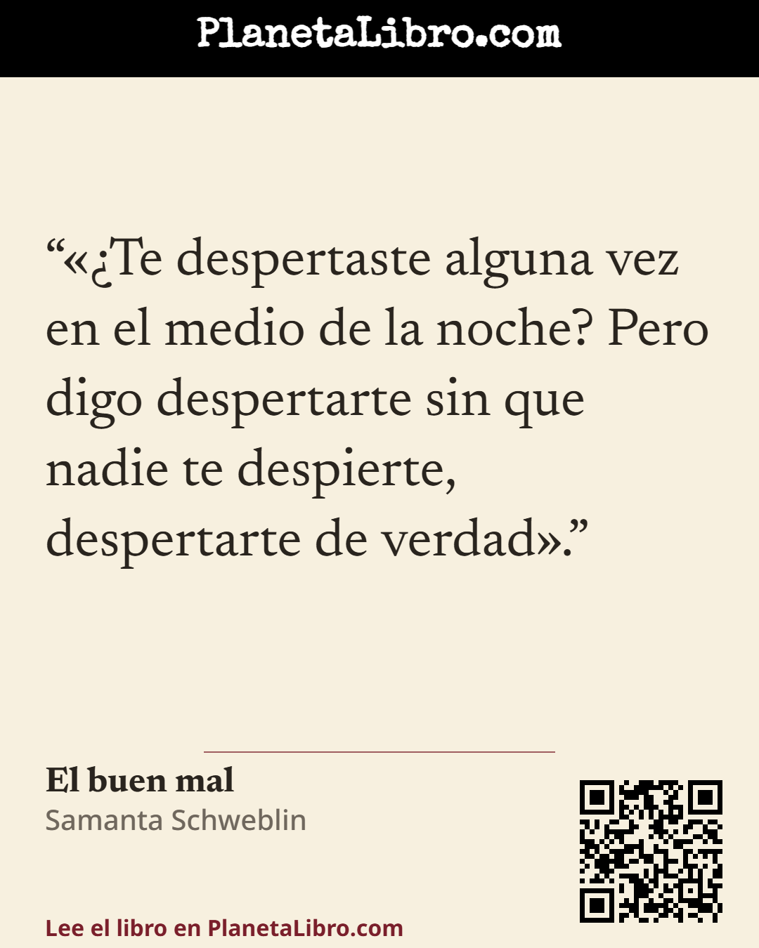 «��Te despertaste alguna vez en el medio de la noche? Pero digo despertarte sin que nadie te despierte, despertarte de verdad�.». El buen mal