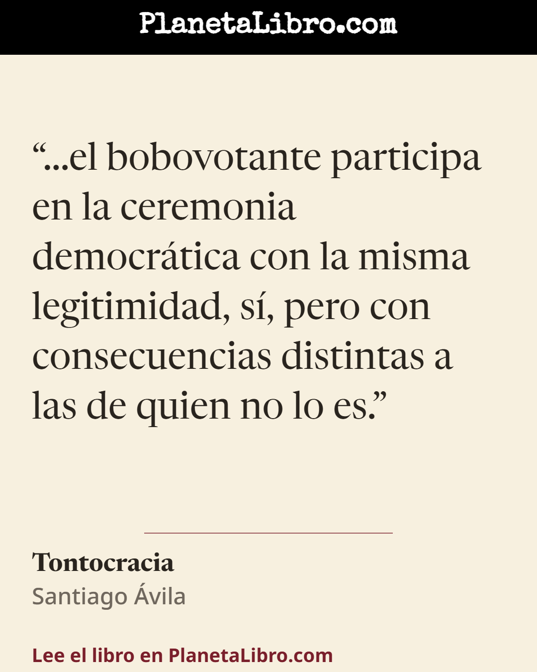 «...el bobovotante participa en la ceremonia democr�tica con la misma legitimidad, s�, pero con consecuencias distintas a las de quien no lo es.». Tontocracia