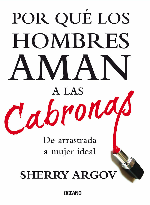 Manga tono propietario 📕 «POR QUé LOS HOMBRES AMAN A LAS CABRONAS» - Sherry Argov -  PlanetaLibro.net