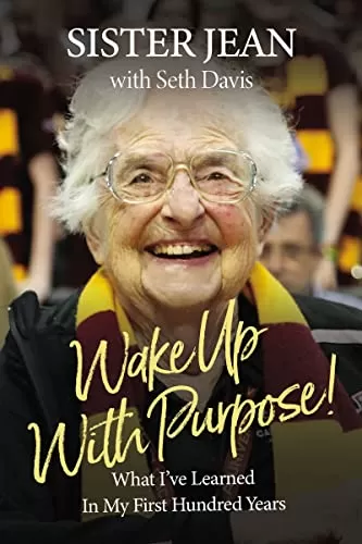 Wake Up With Purpose! What I?ve Learned in my First Hundred Years