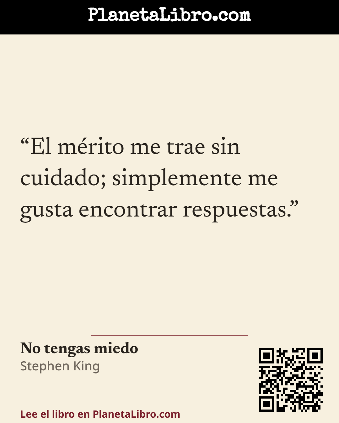 «El m�rito me trae sin cuidado; simplemente me gusta encontrar respuestas.». No tengas miedo