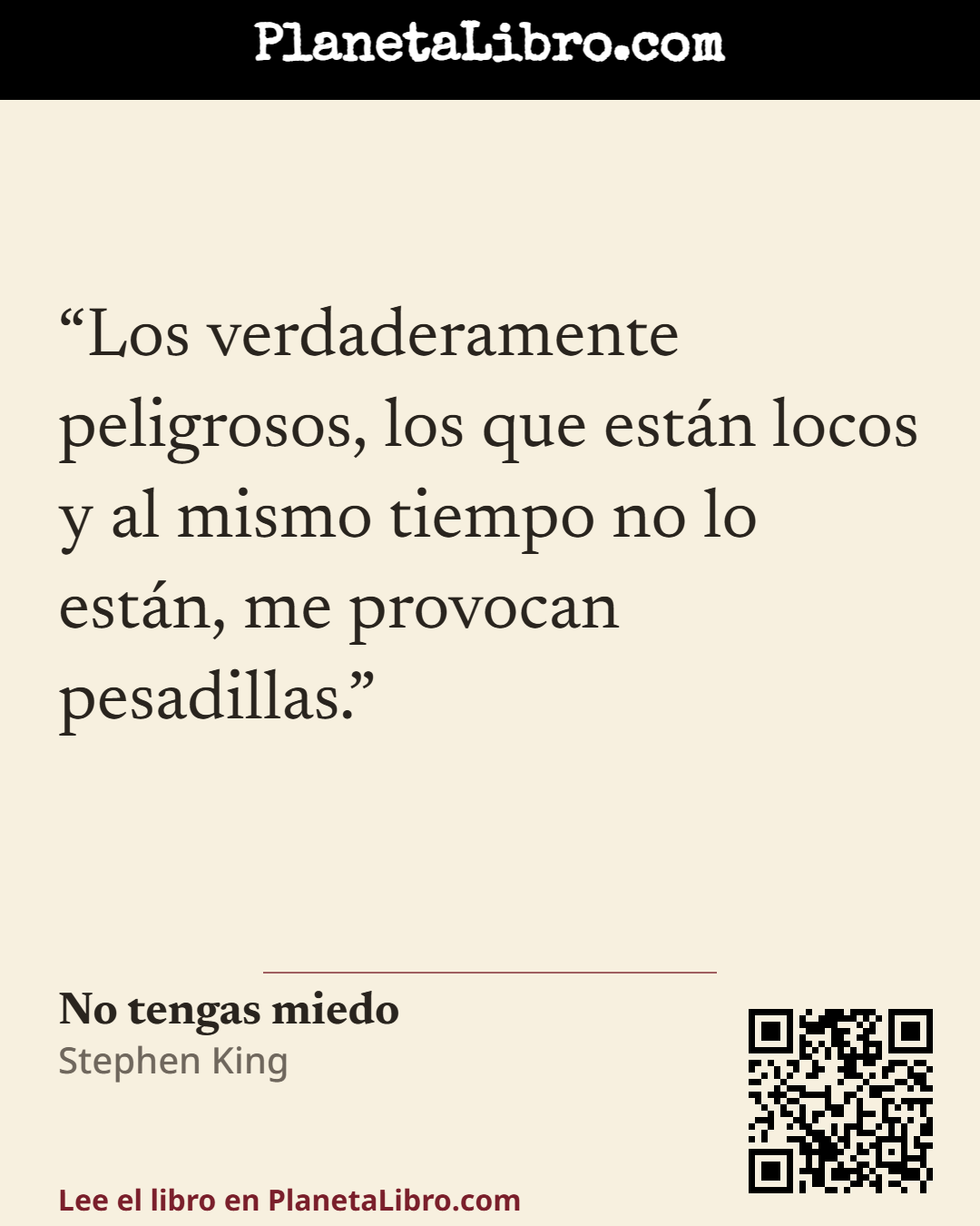 «Los verdaderamente peligrosos, los que est�n locos y al mismo tiempo no lo est�n, me provocan pesadillas.». No tengas miedo