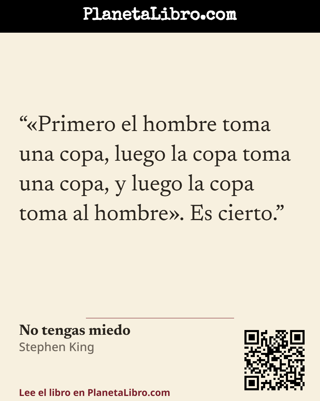 «�Primero el hombre toma una copa, luego la copa toma una copa, y luego la copa toma al hombre�. Es cierto.». No tengas miedo