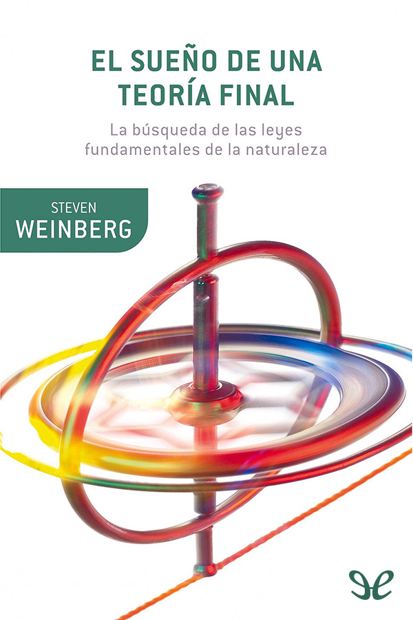Steven Weinberg - El sueño de una teoría final
