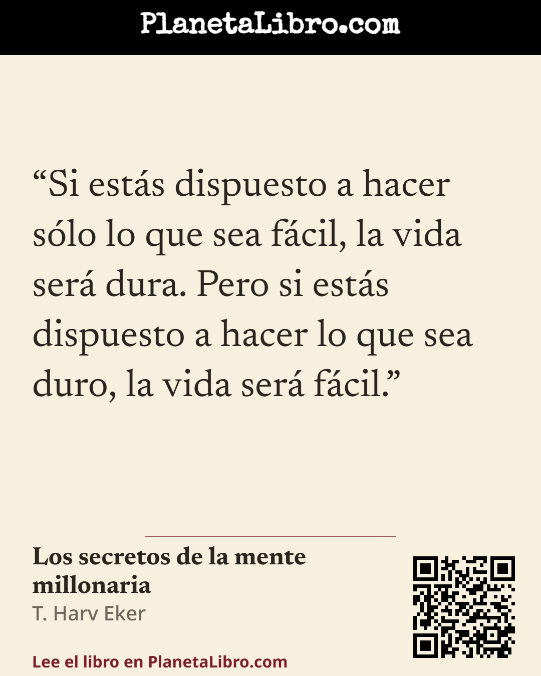 «Si est�s dispuesto a hacer s�lo lo que sea f�cil, la vida ser� dura. Pero si est�s dispuesto a hacer lo que sea duro, la vida ser� f�cil.». Los secretos de la mente millonaria