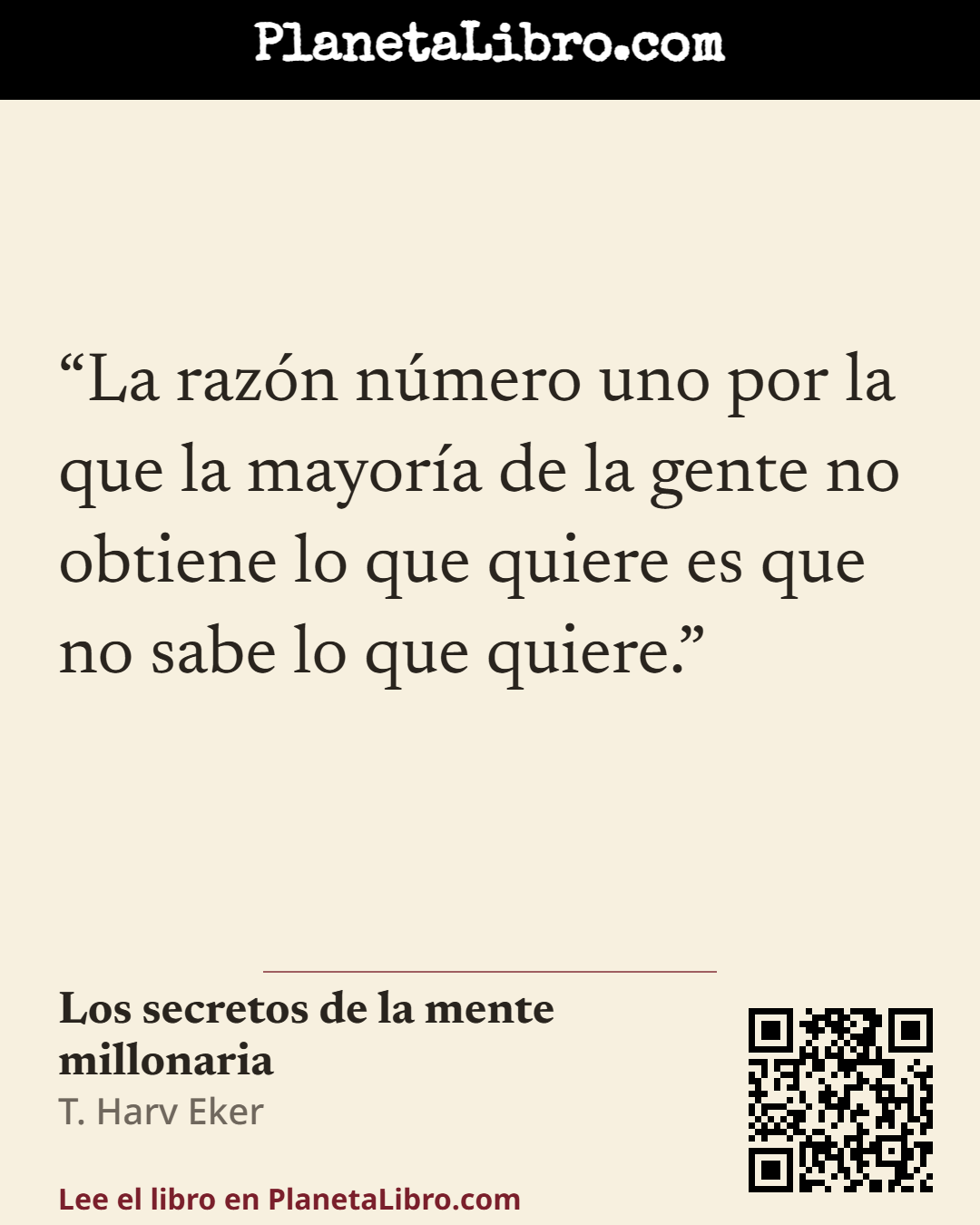«La raz�n n�mero uno por la que la mayor�a de la gente no obtiene lo que quiere es que no sabe lo que quiere.». Los secretos de la mente millonaria