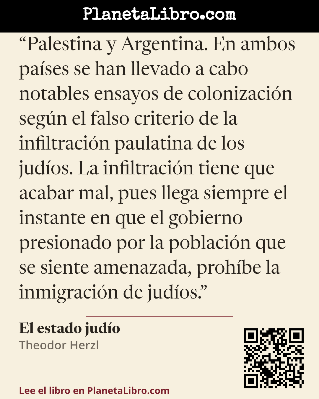 «Palestina y Argentina. En ambos pa�ses se han llevado a cabo notables ensayos de colonizaci�n seg�n el falso criterio de la infiltraci�n paulatina de los jud�os. La infiltraci�n tiene que acabar mal, pues llega si…». El estado jud�o