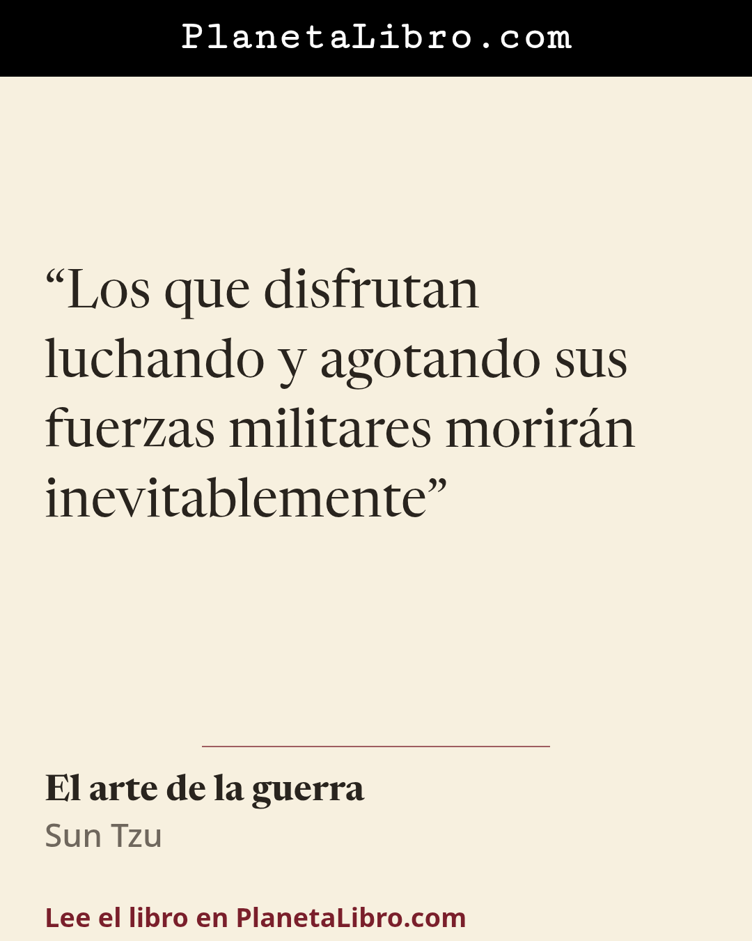 «Los que disfrutan luchando y agotando sus fuerzas militares morir�n inevitablemente». El arte de la guerra
