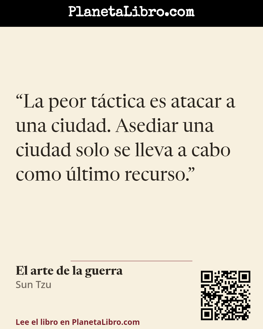 «La peor t�ctica es atacar a una ciudad. Asediar una ciudad solo se lleva a cabo como �ltimo recurso.». El arte de la guerra