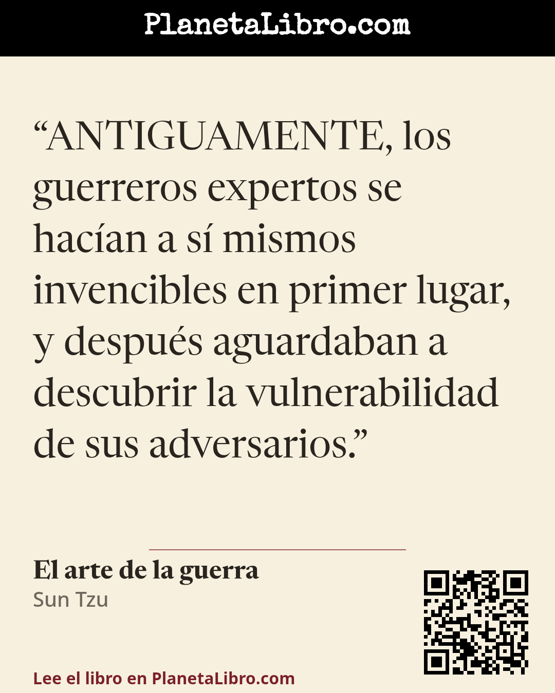 «ANTIGUAMENTE, los guerreros expertos se hac�an a s� mismos invencibles en primer lugar, y despu�s aguardaban a descubrir la vulnerabilidad de sus adversarios.». El arte de la guerra
