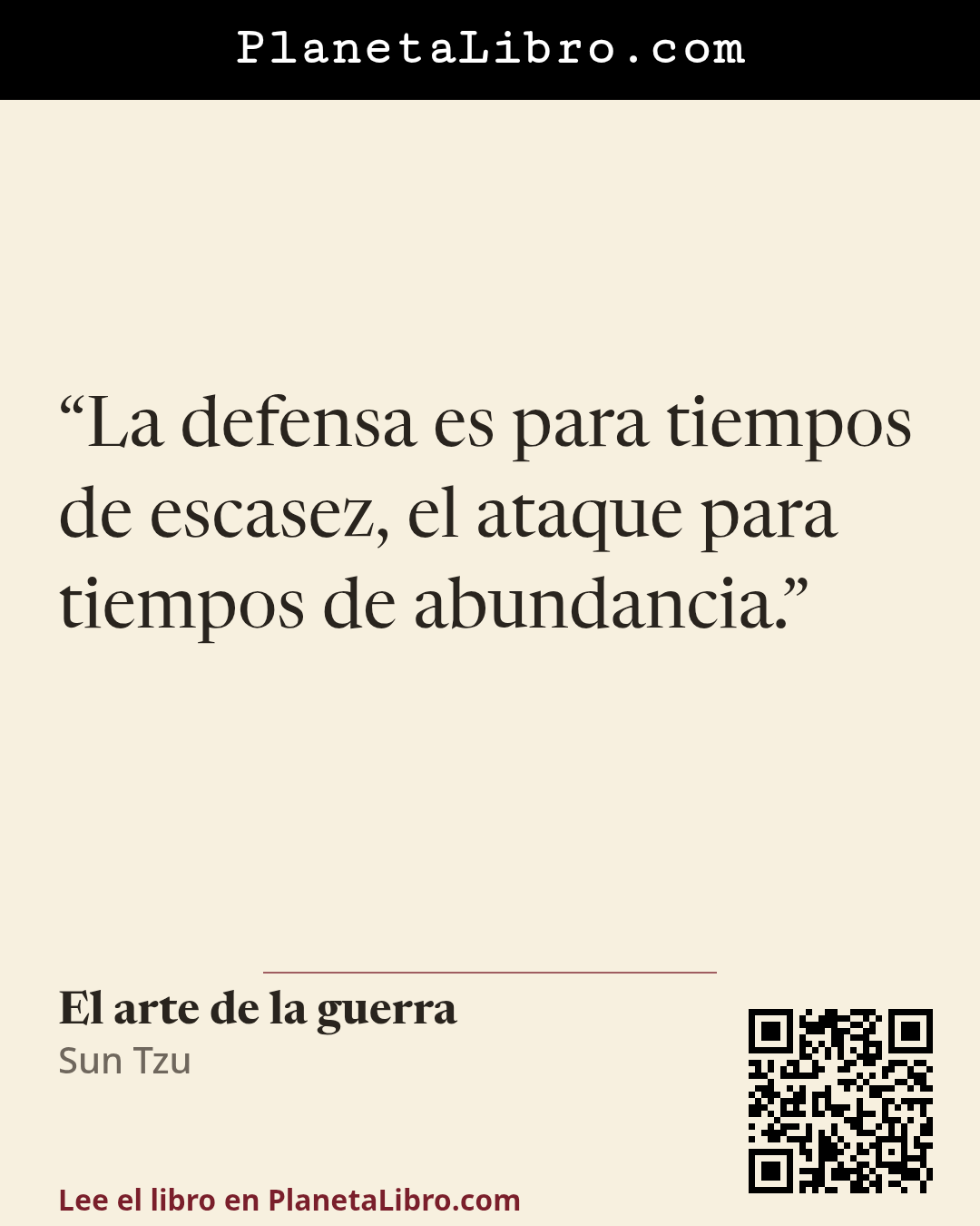 «La defensa es para tiempos de escasez, el ataque para tiempos de abundancia.». El arte de la guerra