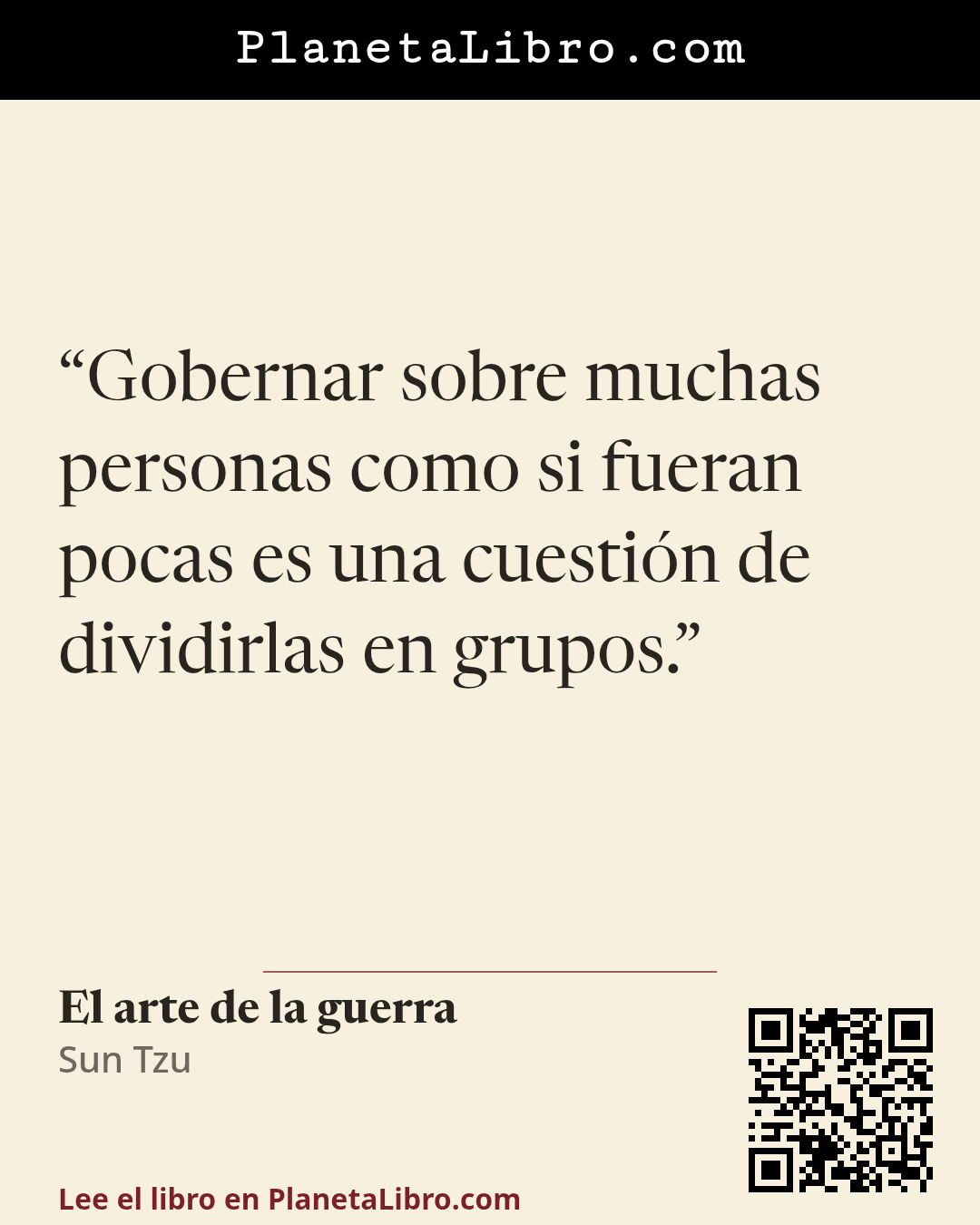 «Gobernar sobre muchas personas como si fueran pocas es una cuesti�n de dividirlas en grupos.». El arte de la guerra
