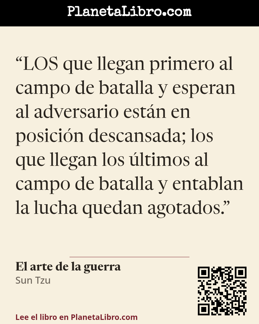 «LOS que llegan primero al campo de batalla y esperan al adversario est�n en posici�n descansada; los que llegan los �ltimos al campo de batalla y entablan la lucha quedan agotados.». El arte de la guerra
