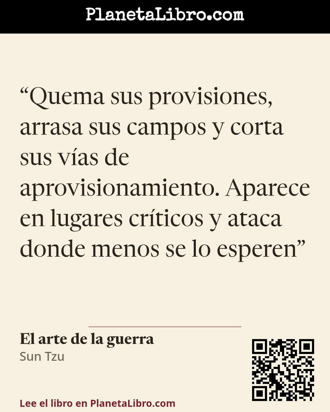 «Quema sus provisiones, arrasa sus campos y corta sus v�as de aprovisionamiento. Aparece en lugares cr�ticos y ataca donde menos se lo esperen». El arte de la guerra