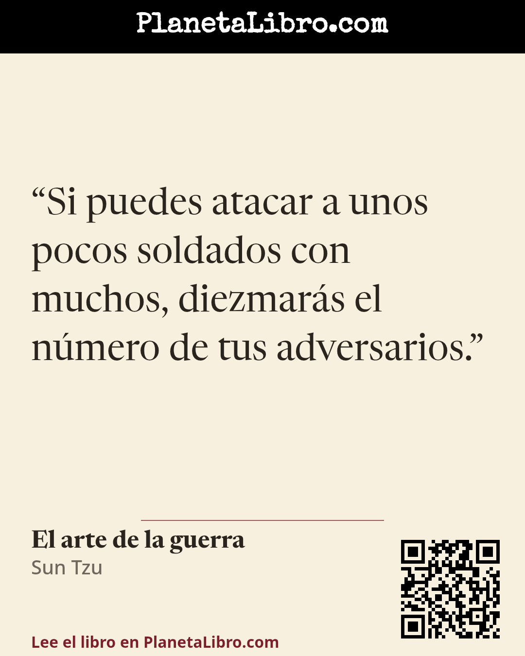 «Si puedes atacar a unos pocos soldados con muchos, diezmar�s el n�mero de tus adversarios.». El arte de la guerra