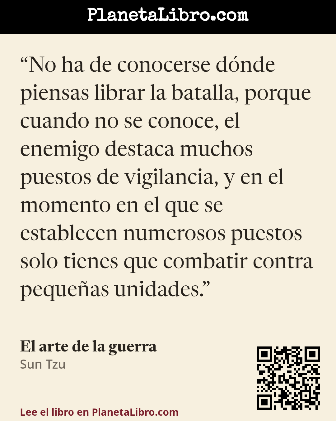 «No ha de conocerse d�nde piensas librar la batalla, porque cuando no se conoce, el enemigo destaca muchos puestos de vigilancia, y en el momento en el que se establecen numerosos puestos solo tienes que…». El arte de la guerra