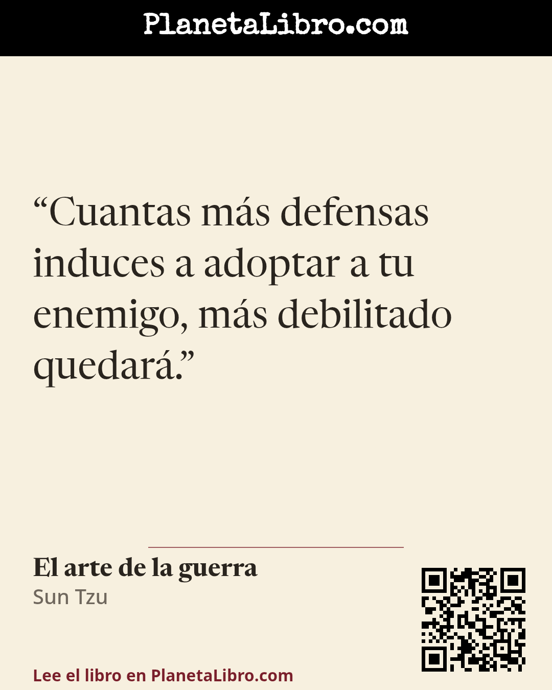 «Cuantas m�s defensas induces a adoptar a tu enemigo, m�s debilitado quedar�.». El arte de la guerra